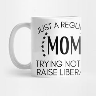 Just a regular mom trying not to raise liberals Mug